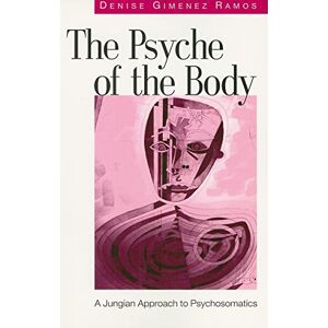 Ramos, Denise Gimenez Gimenez The Psyche of the Body: A Jungian Approach to Psychosomatics Ramos, Denise Gimenez Gimenez The Psyche of the Body: A Jungian Approach to Psychosomatics