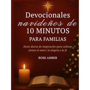 Amber, Rose Devocionales navideños de 10 minutos para familias: Dosis diaria de inspiración para cultivar juntos el amor, la alegría y la fe. Amber, Rose Devocionales navideños de 10 minutos para familias: Dosis diaria de inspiración para cultivar juntos el amor, la alegría y la fe.