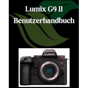 Fortnite, Zoey Lumix G9 II Benutzerhandbuch: Ein umfassendes und detailliertes Handbuch für Fotografen und Kreative für Anfänger und Fortgeschrittene, Tipps zur Fehlerbehebung und Erläuterung der erweiterten Fortnite, Zoey Lumix G9 II Benutzerhandbuch: Ein umfassendes und detailliertes Handbuch für Fotografen und Kreative für Anfänger und Fortgeschrittene, Tipps zur Fehlerbehebung und Erläuterung der erweiterten