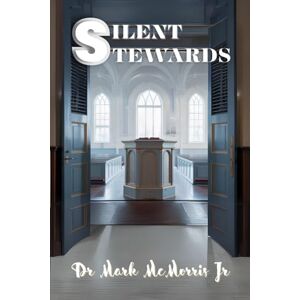 McMorris Jr, Dr Mark SILENT STEWARDS McMorris Jr, Dr Mark SILENT STEWARDS