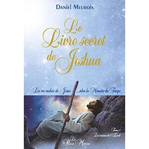Meurois, Daniel Le Livre secret de Jeshua La vie cachée de Jésus... selon la Mémoire du Temps T1: La vie cachée de Jésus selon la mémoire du temps Tome 1, Les saisons de l'éveil Meurois, Daniel Le Livre secret de Jeshua La vie cachée de Jésus... selon la Mémoire du Temps T1: La vie cachée de Jésus selon la mémoire du temps Tome 1, Les saisons de l'éveil