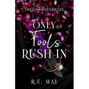 May, RE Only Fools Rush In: A Why Choose Mafia Romance (The Shadows Syndicate) May, RE Only Fools Rush In: A Why Choose Mafia Romance (The Shadows Syndicate)