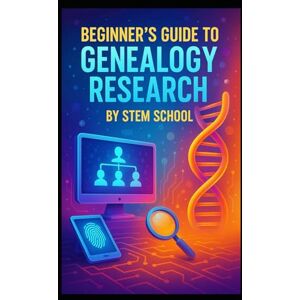 SCHOOL, STEM Beginner’s Guide to Genealogy Research: Discover Family Roots and Preserve Legacies SCHOOL, STEM Beginner’s Guide to Genealogy Research: Discover Family Roots and Preserve Legacies