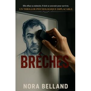 Belland, Nora Brèches: Elle efface sa mémoire. Il doit se souvenir pour survivre. Un thriller psychologique implacable. Belland, Nora Brèches: Elle efface sa mémoire. Il doit se souvenir pour survivre. Un thriller psychologique implacable.