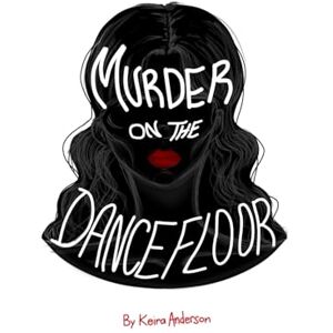 Anderson, Miss Keira Murder On The Dancefloor: (Special Edition Cover) Anderson, Miss Keira Murder On The Dancefloor: (Special Edition Cover)