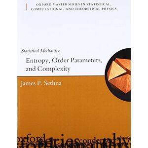 Sethna, James P. Statistical Mechanics Entropy, Order Parameters and Complexity: 14 (Oxford Master Series in Physics) Sethna, James P. Statistical Mechanics Entropy, Order Parameters and Complexity: 14 (Oxford Master Series in Physics)
