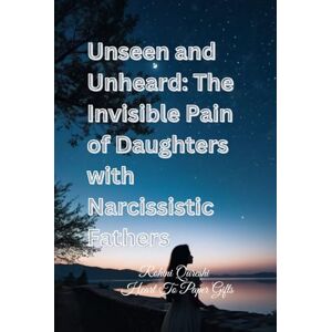 Gifts, Rohini Heart To Paper Unseen and Unheard: The Invisible Pain of Daughters with Narcissistic Fathers Gifts, Rohini Heart To Paper Unseen and Unheard: The Invisible Pain of Daughters with Narcissistic Fathers