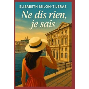 MILON-TIJERAS, Mme Elisabeth Ne dis rien, je sais... MILON-TIJERAS, Mme Elisabeth Ne dis rien, je sais...