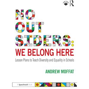 Moffat, Andrew No Outsiders: We Belong Here: Lesson Plans to Teach Diversity and Equality in Schools Moffat, Andrew No Outsiders: We Belong Here: Lesson Plans to Teach Diversity and Equality in Schools