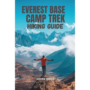 RIDGE, ARDEN EVEREST BASE CAMP TREK HIKING GUIDE: Your Essential Guide to Nepal’s Legendary Himalayan Trail- Updated Edition 2025-2026: 22 (Trailblazers: Ultimate Hiking Adventures Series) RIDGE, ARDEN EVEREST BASE CAMP TREK HIKING GUIDE: Your Essential Guide to Nepal’s Legendary Himalayan Trail- Updated Edition 2025-2026: 22 (Trailblazers: Ultimate Hiking Adventures Series)