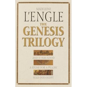L'Engle, Madeleine The Genesis Trilogy: And It Was Good, A Stone for a Pillow, Sold into Egypt L'Engle, Madeleine The Genesis Trilogy: And It Was Good, A Stone for a Pillow, Sold into Egypt