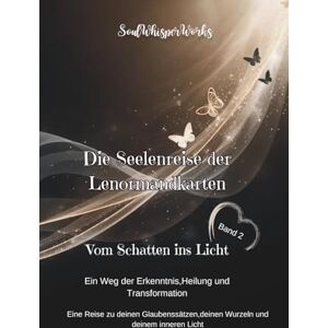 Works, SoulWhisper Die Seelenreise der Lenormandkarten: Vom Schatten ins Licht Works, SoulWhisper Die Seelenreise der Lenormandkarten: Vom Schatten ins Licht