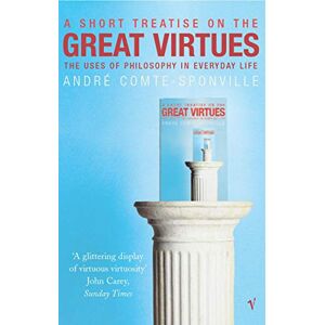 Comte-Sponville, Andre A Short Treatise On Great Virtues: The Uses of Philosophy in Everyday Life Comte-Sponville, Andre A Short Treatise On Great Virtues: The Uses of Philosophy in Everyday Life