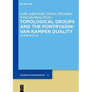 Dikranjan Topological Groups and the Pontryagin-van Kampen Duality: An Introduction: 83 (De Gruyter Studies in Mathematics, 83) Dikranjan Topological Groups and the Pontryagin-van Kampen Duality: An Introduction: 83 (De Gruyter Studies in Mathematics, 83)