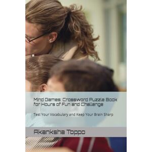 Toppo, Akanksha Mind Games: Crossword Puzzle Book for Hours of Fun and Challenge: Test Your Vocabulary and Keep Your Brain Sharp Toppo, Akanksha Mind Games: Crossword Puzzle Book for Hours of Fun and Challenge: Test Your Vocabulary and Keep Your Brain Sharp