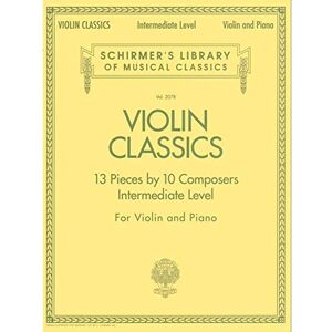 G Schirmer Inc. Violin Classics: 13 Pieces by 10 Composers for Violin and Piano: Intermediate Level (Schirmer's Library of Musical Classics): Schirmer'S Library of Musical Classics Volume 2078 G Schirmer Inc. Violin Classics: 13 Pieces by 10 Composers for Violin and Piano: Intermediate Level (Schirmer's Library of Musical Classics): Schirmer'S Library of Musical Classics Volume 2078