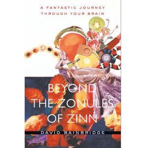 Bainbridge Beyond the Zonules of Zinn: A Fantastic Journey Through Your Brain Bainbridge Beyond the Zonules of Zinn: A Fantastic Journey Through Your Brain