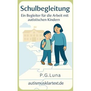 Luna, Frau P. G. Schulbegleitung: Ein Begleiter für die Arbeit mit autistischen Kindern Luna, Frau P. G. Schulbegleitung: Ein Begleiter für die Arbeit mit autistischen Kindern