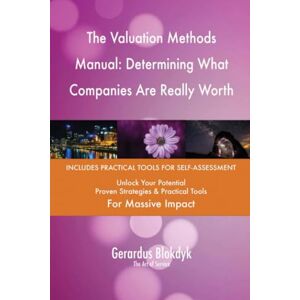 Gerardus Blokdyk - The Art of Service The Valuation Methods Manual: Determining What Companies Are Really Worth Gerardus Blokdyk - The Art of Service The Valuation Methods Manual: Determining What Companies Are Really Worth