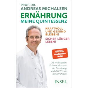 Michalsen, Andreas Ernährung. Meine Quintessenz: Kraftvoll und gesund bleiben! Sicher länger leben! Das Wichtigste aus Forschung und meiner Praxis Michalsen, Andreas Ernährung. Meine Quintessenz: Kraftvoll und gesund bleiben! Sicher länger leben! Das Wichtigste aus Forschung und meiner Praxis