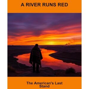 Willis, Rye A River Runs Red: The American'S Last Stand Willis, Rye A River Runs Red: The American'S Last Stand