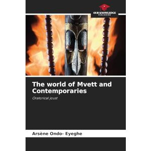 Ondo- Eyeghe, Arsène The world of Mvett and Contemporaries: Oratorical joust Ondo- Eyeghe, Arsène The world of Mvett and Contemporaries: Oratorical joust