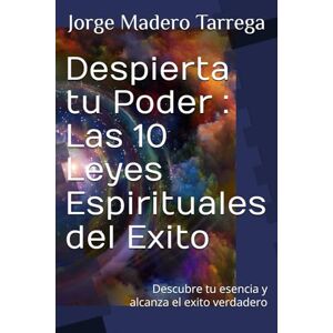 Madero Tarrega, Jorge Despierta tu Poder : Las 10 Leyes Espirituales del Exito: Descubre tu esencia y alcanza el exito verdadero Madero Tarrega, Jorge Despierta tu Poder : Las 10 Leyes Espirituales del Exito: Descubre tu esencia y alcanza el exito verdadero