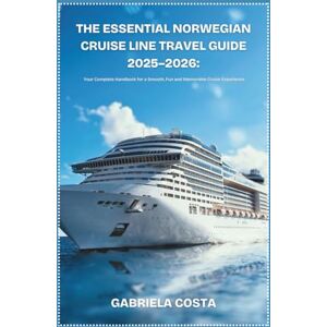 Costa, Gabriela The Essential Norwegian Cruise Line Travel Guide 2025–2026: Your Complete Handbook for a Smooth,Fun,and Memorable Cruise Experience Costa, Gabriela The Essential Norwegian Cruise Line Travel Guide 2025–2026: Your Complete Handbook for a Smooth,Fun,and Memorable Cruise Experience