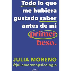 Moreno, Julia Todo Lo Que Me Hubiera Gustado Saber Antes de Mi Primer Beso / Everything I Wish I Had Known Before My First Kiss (GROU) Moreno, Julia Todo Lo Que Me Hubiera Gustado Saber Antes de Mi Primer Beso / Everything I Wish I Had Known Before My First Kiss (GROU)