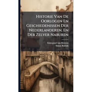 Meteren, Emmanuel Van Historie Van De Oorlogen En Geschiedenissen Der Nederlanderen, En Der Zelver Naburen Meteren, Emmanuel Van Historie Van De Oorlogen En Geschiedenissen Der Nederlanderen, En Der Zelver Naburen