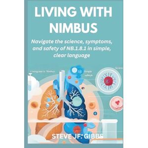 Gibbs, Steve Jf. Living with Nimbus: Navigate the science, symptoms, and safety of NB.1.8.1 in simple, clear language. Gibbs, Steve Jf. Living with Nimbus: Navigate the science, symptoms, and safety of NB.1.8.1 in simple, clear language.