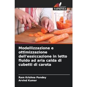 Pandey, Ram Krishna Modellizzazione e ottimizzazione dell'essiccazione in letto fluido ad aria calda di cubetti di carota Pandey, Ram Krishna Modellizzazione e ottimizzazione dell'essiccazione in letto fluido ad aria calda di cubetti di carota