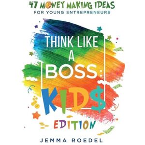 Roedel, Jemma Think Like a Boss: 47 Money Making Ideas for Young Entrepreneurs, Earn Key Skills for Future Job Success in the Workplace or in Business. Helping Kids Learn Money Management Early Roedel, Jemma Think Like a Boss: 47 Money Making Ideas for Young Entrepreneurs, Earn Key Skills for Future Job Success in the Workplace or in Business. Helping Kids Learn Money Management Early