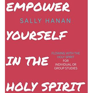 Hanan, Sally Empower Yourself: In the Holy Spirit: Volume 2 (Pick Your Life) Hanan, Sally Empower Yourself: In the Holy Spirit: Volume 2 (Pick Your Life)