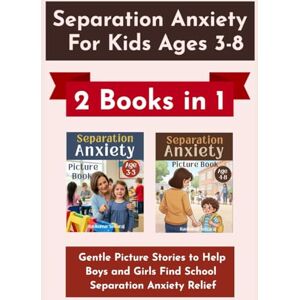 Selvaraj, Ravikumar Separation Anxiety for Kids Ages 3–8 (2 Books in 1): Gentle Picture Stories to Help Boys and Girls Find School Separation Anxiety Relief Selvaraj, Ravikumar Separation Anxiety for Kids Ages 3–8 (2 Books in 1): Gentle Picture Stories to Help Boys and Girls Find School Separation Anxiety Relief