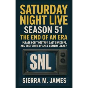 James, Sierra M. Saturday Night Live Season 51: The End of an Era: Please Don’t Destroy, Cast Shakeups, and the Future of SNL’s Comedy Legacy James, Sierra M. Saturday Night Live Season 51: The End of an Era: Please Don’t Destroy, Cast Shakeups, and the Future of SNL’s Comedy Legacy