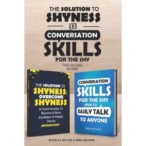 Butler, Michelle Solution to Shyness & Conversation Skills For The Shy (2 books in 1): Ovecome shyness and social anxiety, learn how to easily talk to anyone & become a more confident person Butler, Michelle Solution to Shyness & Conversation Skills For The Shy (2 books in 1): Ovecome shyness and social anxiety, learn how to easily talk to anyone & become a more confident person
