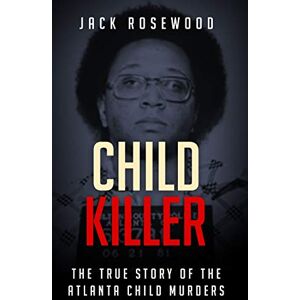 Rosewood Child Killer: The True Story of The Atlanta Child Murders Rosewood Child Killer: The True Story of The Atlanta Child Murders