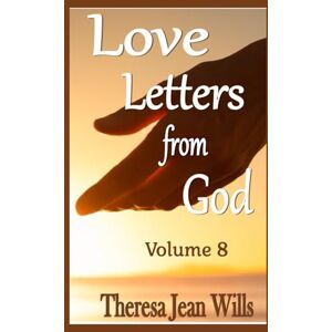 Wills, Theresa Jean Love Letters from God Volume 8 Wills, Theresa Jean Love Letters from God Volume 8
