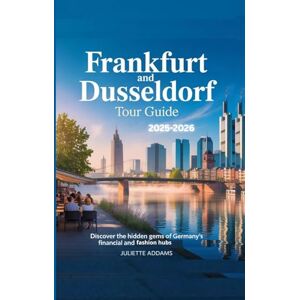 Addams, Juliette Frankfurt and Dusseldorf Tour Guide: Discover the Hidden Gems of Germany’s Financial and Fashion Hubs (Beyond the Map: Adventures in Culture and Time) Addams, Juliette Frankfurt and Dusseldorf Tour Guide: Discover the Hidden Gems of Germany’s Financial and Fashion Hubs (Beyond the Map: Adventures in Culture and Time)