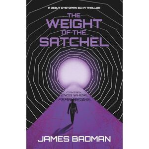 Badman, James The Weight of the Satchel: Control Ends Where Fear Begins Badman, James The Weight of the Satchel: Control Ends Where Fear Begins