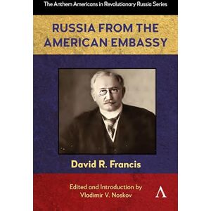R. Francis, David Russia from the American Embassy: 1 (Anthem Americans in Revolutionary Russia, 1) R. Francis, David Russia from the American Embassy: 1 (Anthem Americans in Revolutionary Russia, 1)