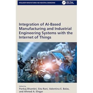 Integration of AI-Based Manufacturing and Industrial Engineering Systems with the Internet of Things (Intelligent Manufacturing and Industrial Engineering) Integration of AI-Based Manufacturing and Industrial Engineering Systems with the Internet of Things (Intelligent Manufacturing and Industrial Engineering)