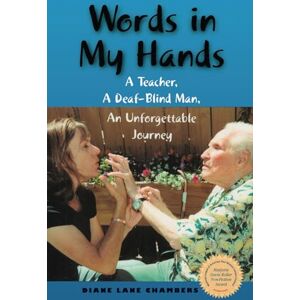 Chambers, Diane Lane Words in My Hands: A Teacher, A Deaf-Blind Man, An Unforgettable Journey Chambers, Diane Lane Words in My Hands: A Teacher, A Deaf-Blind Man, An Unforgettable Journey