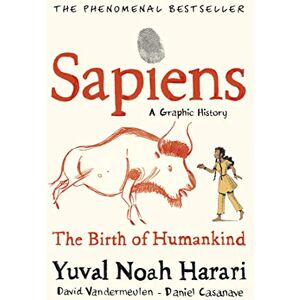 Harari, Yuval Noah Sapiens A Graphic History, Volume 1: The Birth of Humankind Harari, Yuval Noah Sapiens A Graphic History, Volume 1: The Birth of Humankind