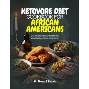 T. Patrick, Dr. Rhonda KETOVORE DIET COOKBOOK FOR AFRICAN AMERICANS: 120+ Affordable Low-Carb Recipes with Bold Culturally Inspired Flavors for Fast Meal Prep, Everyday ... ... meals—no carb counting and no guesswork.) T. Patrick, Dr. Rhonda KETOVORE DIET COOKBOOK FOR AFRICAN AMERICANS: 120+ Affordable Low-Carb Recipes with Bold Culturally Inspired Flavors for Fast Meal Prep, Everyday ... ... meals—no carb counting and no guesswork.)