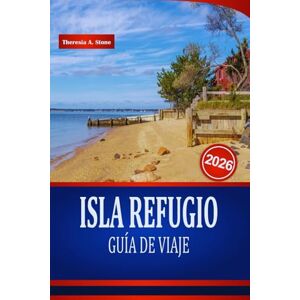 Stone, Theresia A. ISLA REFUGIO GUÍA DE VIAJE 2026: Descubra vistas costeras, lugares para practicar kayak y aventuras al aire libre en los Estados Unidos. Stone, Theresia A. ISLA REFUGIO GUÍA DE VIAJE 2026: Descubra vistas costeras, lugares para practicar kayak y aventuras al aire libre en los Estados Unidos.