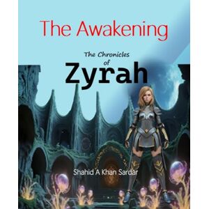 Khan Sardar, Shahid A The Awakening (The Chronicles Of Zyrah) Khan Sardar, Shahid A The Awakening (The Chronicles Of Zyrah)