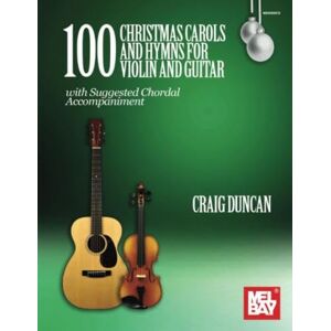 Duncan, Craig 100 Christmas Carols and Hymns for Violin and Guitar: with Suggested Chordal Accompaniment Duncan, Craig 100 Christmas Carols and Hymns for Violin and Guitar: with Suggested Chordal Accompaniment