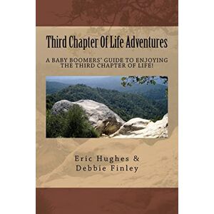 Hughes, Mr. Eric C. Third Chapter Of Life Adventures: How to embrace and experience the Third Chapter of your life and not just get through it! Hughes, Mr. Eric C. Third Chapter Of Life Adventures: How to embrace and experience the Third Chapter of your life and not just get through it!